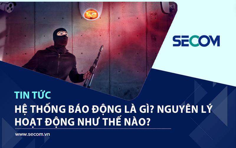 Hệ Thống Báo Động Là Gì? Nguyên Lý Hoạt Động Thế Nào?