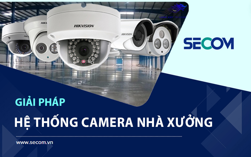 Lắp Đặt Hệ Thống Camera Nhà Xưởng Trọn Gói | 2024