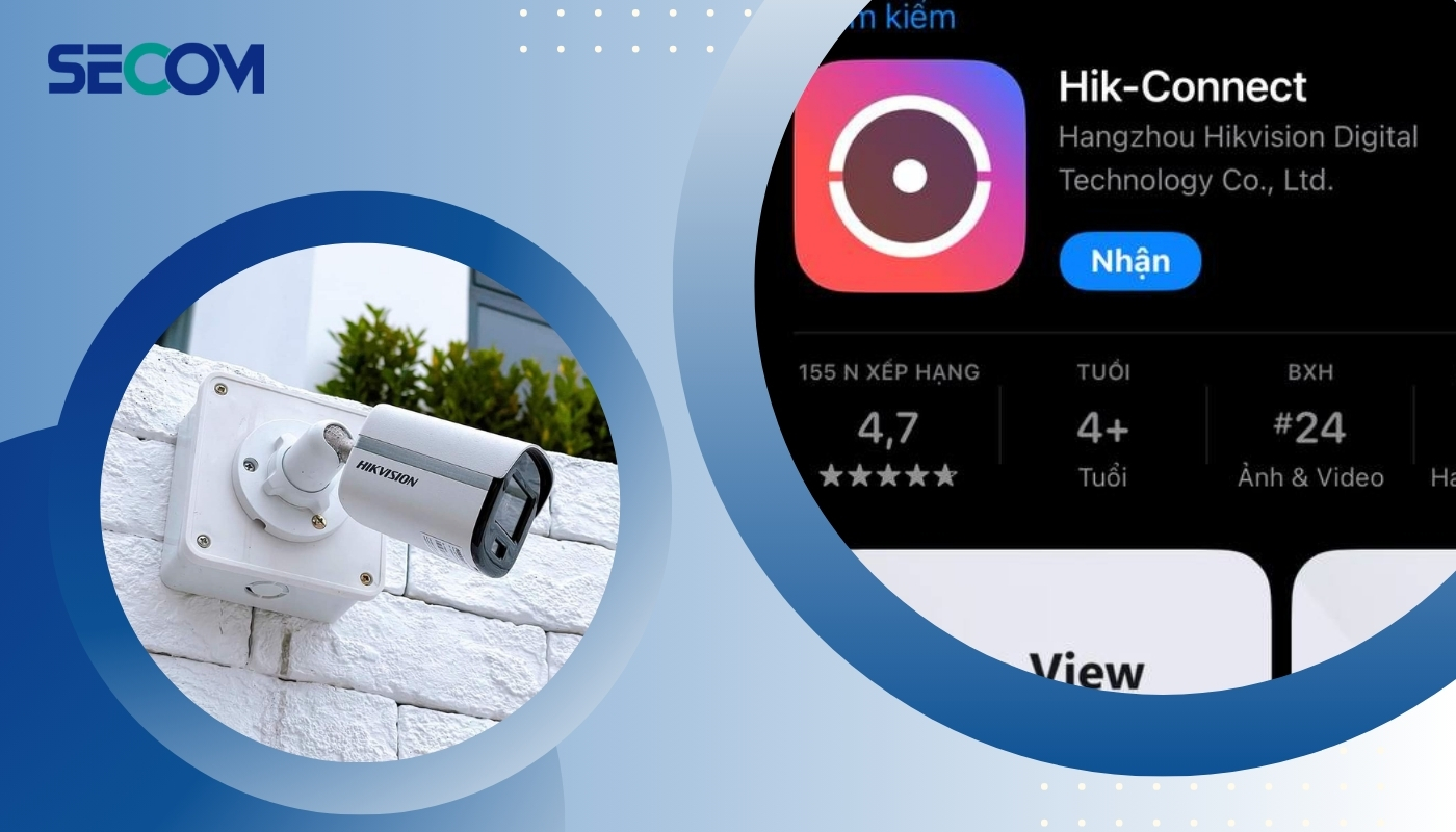 Cách cài đặt ứng dụng và kết nối camera Hikvision vào điện thoại di động