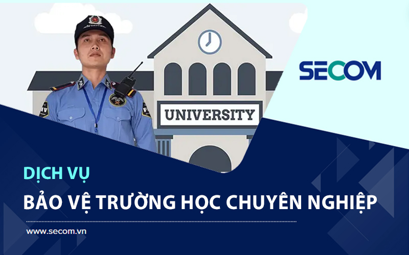 Dịch Vụ Bảo Vệ Trường Học Uy Tín Và Chuyên Nghiệp