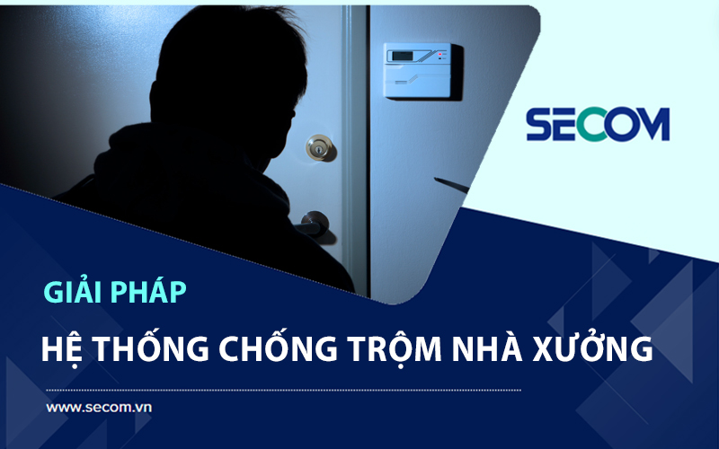 Hệ Thống Chống Trộm Nhà Xưởng An Toàn, Hiệu Quả