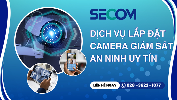 SECOM Vietnam - Công ty lắp đặt camera giám sát an ninh uy tín nhất