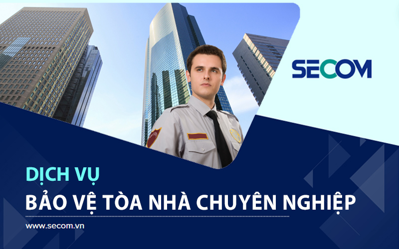 Dịch Vụ Bảo Vệ Tòa Nhà Chuyên Nghiệp, Đảm Bảo An Toàn 100%