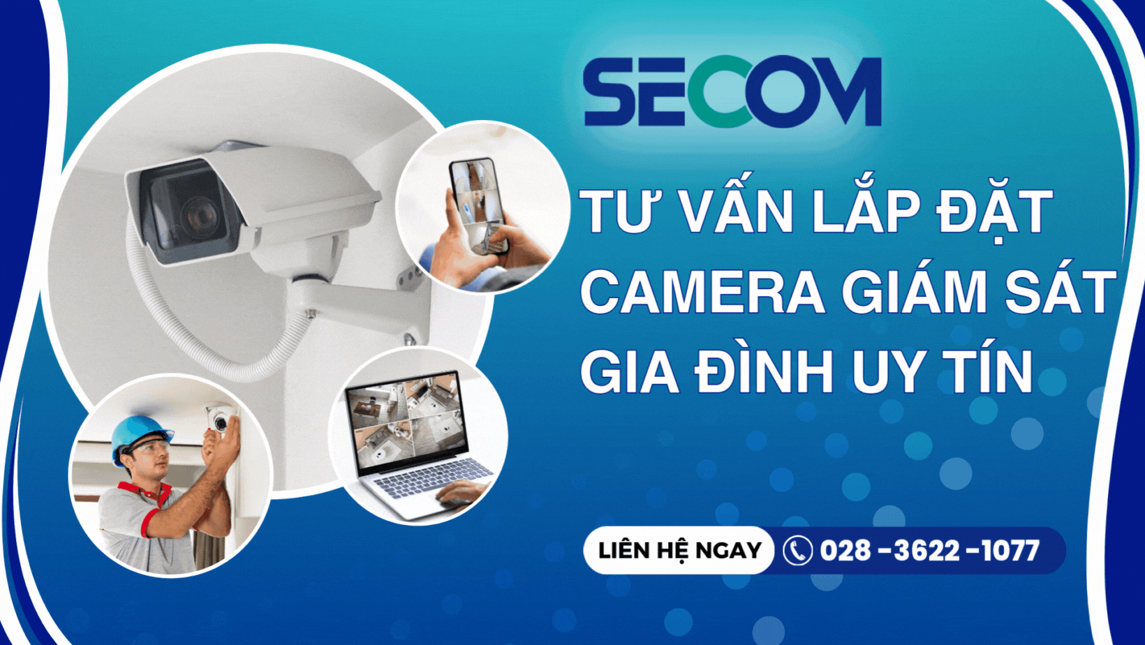 SECOM - Chuyên tư vấn lắp đặt hệ thống camera giám sát gia đình trọn gói 