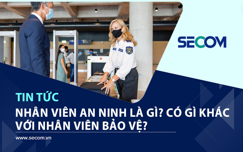 Nhân Viên An Ninh Là Gì? Có Gì Khác So Với Nhân Viên Bảo Vệ?