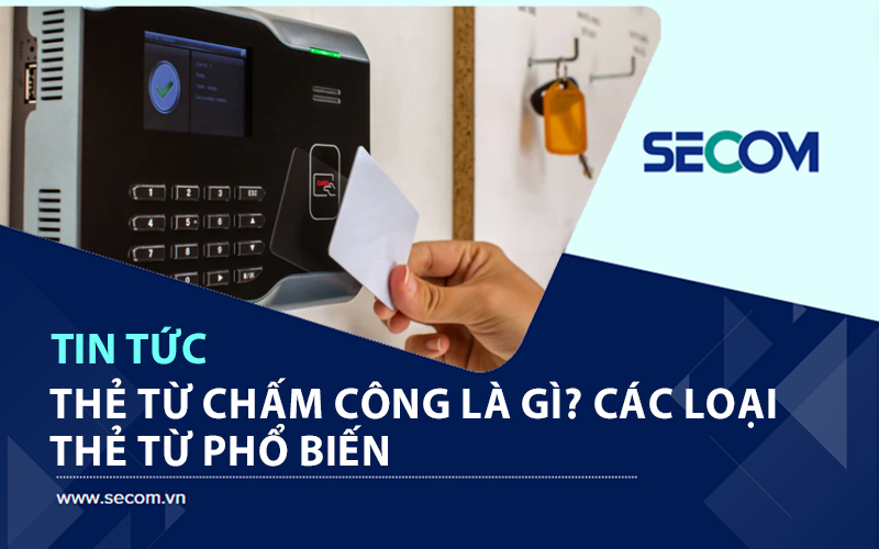 Thẻ Từ Chấm Công Là Gì? Các Loại Thẻ Từ Phổ Biến Hiện Nay