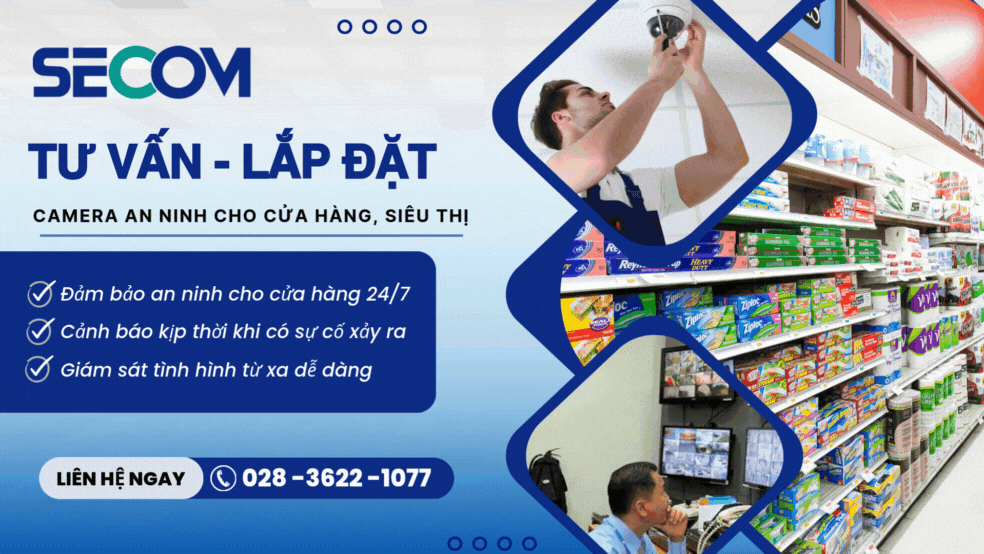 SECOM - Địa chỉ tư vấn, lắp đặt camera cửa hàng, siêu thị uy tín, giá tốt