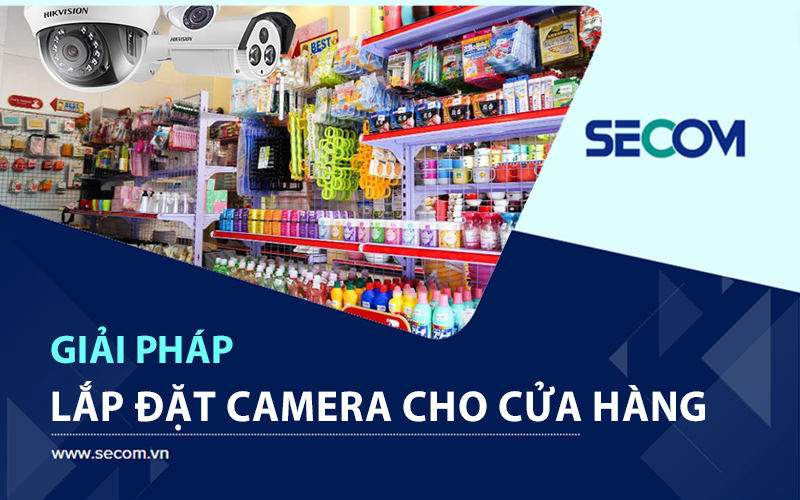 Giải Pháp Lắp Đặt Camera Cửa Hàng, Siêu Thị Trọn Gói