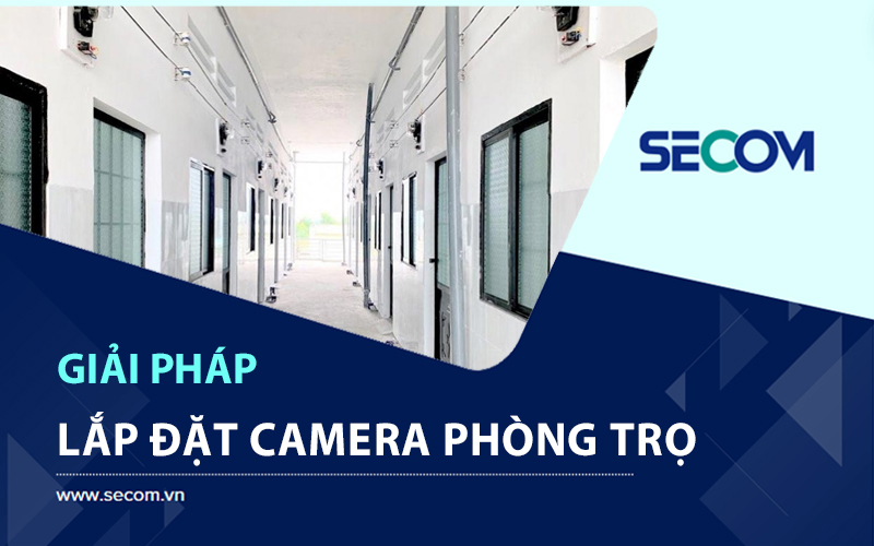 Lắp Đặt Camera Phòng Trọ – Nhà Trọ Giá Rẻ, Chất Lượng